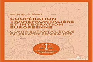 "Coopération transfrontalière et intégration européenne : Contribution à l'étude du principe fédéraliste" "Coopération transfrontalière et intégration européenne : Contribution à l'étude du principe fédéraliste"