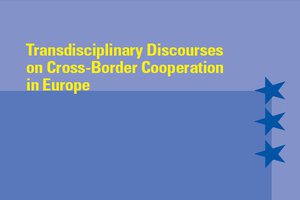 Transdisciplinary Discourses on Cross-Border Cooperation in Europe Transdisciplinary Discourses on Cross-Border Cooperation in Europe