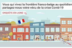 Enquête en ligne à la frontière franco-belge : partagez-nous votre vécu de la crise Covid-19 ! Enquête en ligne à la frontière franco-belge : partagez-nous votre vécu de la crise Covid-19 !