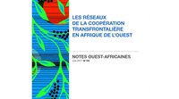 Les réseaux de la coopération transfrontalière en Afrique de l'Ouest